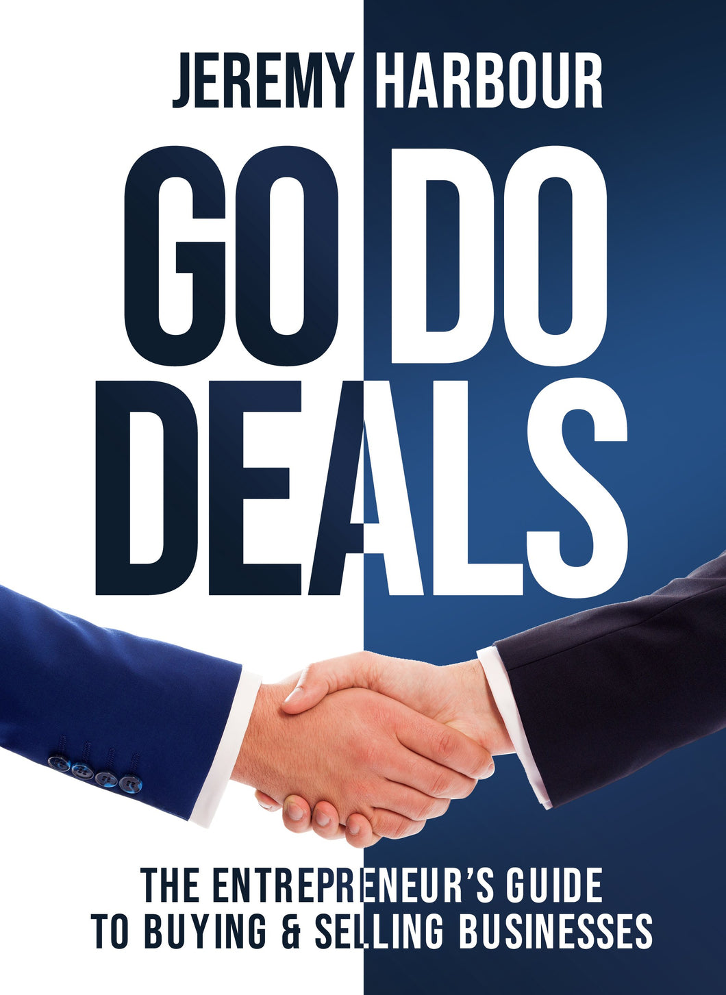 Go Do Deals: The Entrepreneur’s Guide to Buying & Selling Businesses